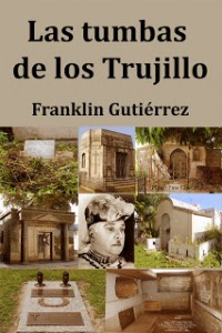 Presentan este sábado Las tumbas de los Trujillo en Comisionado Cultura Presentan este sábado Las tumbas de los Trujillo en Comisionado Cultura