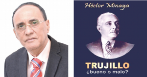 Héctor Minaya pondrá en circulación libro “Trujillo ¿bueno o malo?»