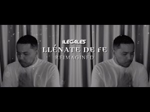 Grupo Ilegales presenta nuevo tema musical «Llénate de Fe Reimagined»
