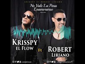 Típicos Krisppy y Robert Liriano lanzan tema «No vale la pena enamorarse»