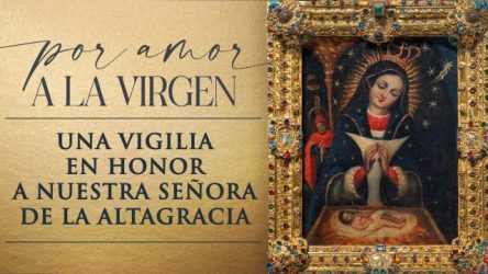 Obispado Higüey y BPD anuncian vigilia a la Virgen de la Altagracia