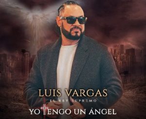 «Yo tengo un ángel», nuevo sencillo del bachatero Luis Vargas