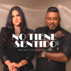 “No Tiene Sentido” une a Patty Moll y Luis Miguel del Amargue